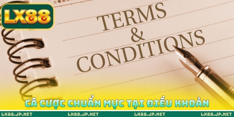 Cá cược chuẩn mực tại điều khoản và điều kiện LX88