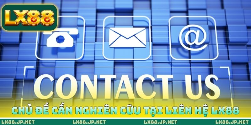 Chủ đề cần nghiên cứu tại liên hệ LX88