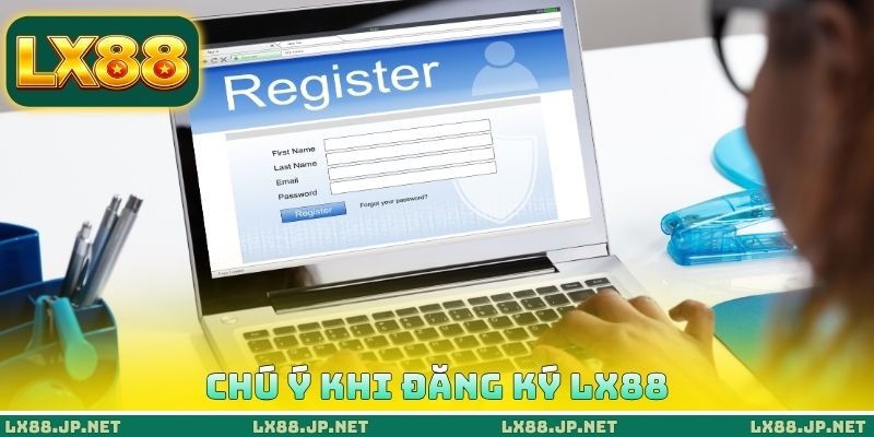 Đăng Ký LX88 - Sở Hữu Account Chính Thức Trong Vòng 1 Phút 4 Chú ý khi đăng ký LX88