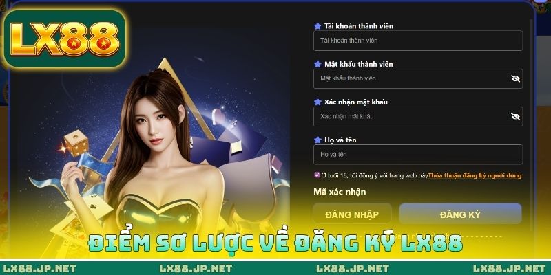Đăng Ký LX88 - Sở Hữu Account Chính Thức Trong Vòng 1 Phút 1 Điểm sơ lược về đăng ký LX88