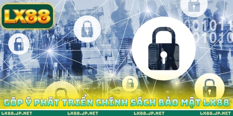 Góp ý phát triển chính sách bảo mật LX88