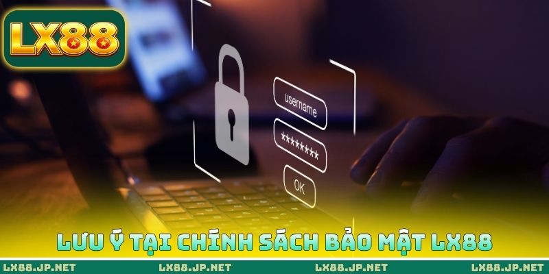 Lưu ý quan trọng tại chính sách bảo mật LX88