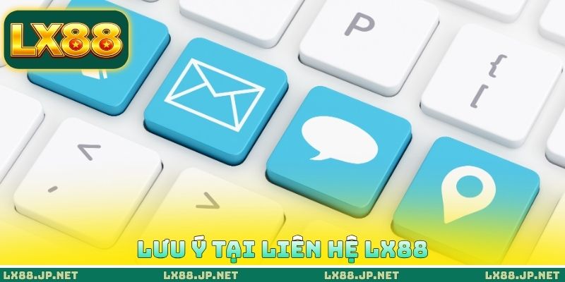 Lưu ý tại liên hệ LX88