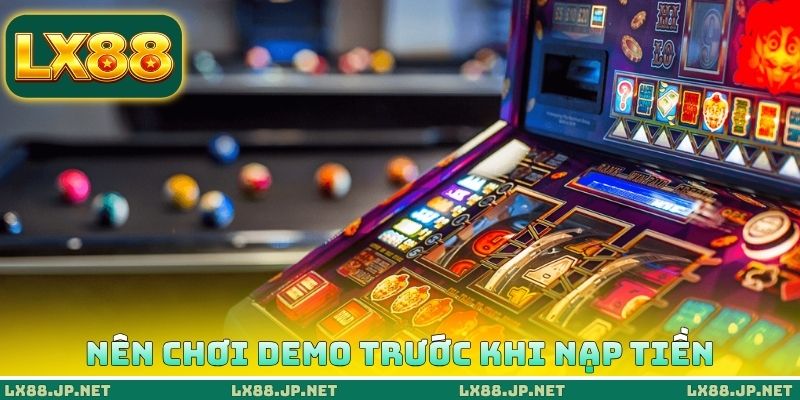 Người mới nên chơi demo trước khi nạp tiền