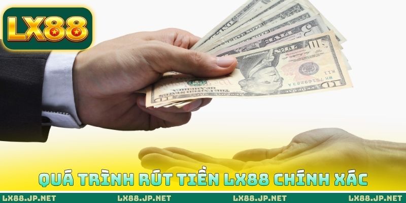 Rút Tiền LX88 - Nhận Thưởng An Toàn Tại Thương Hiệu Cá Cược 4 Quá trình rút tiền LX88 chính xác