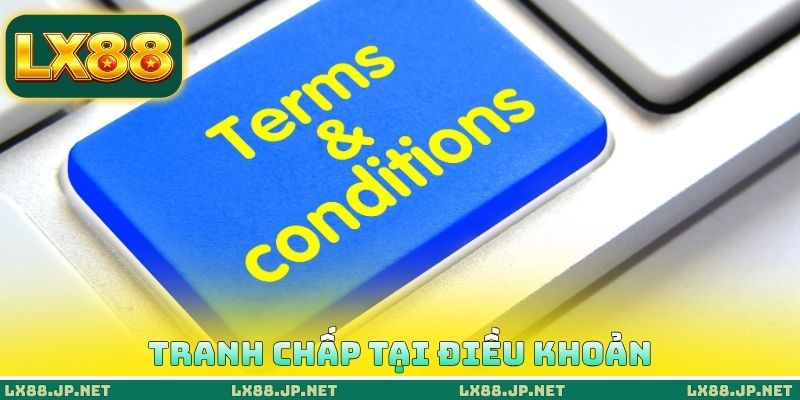 Tranh chấp tại điều khoản và điều kiện LX88