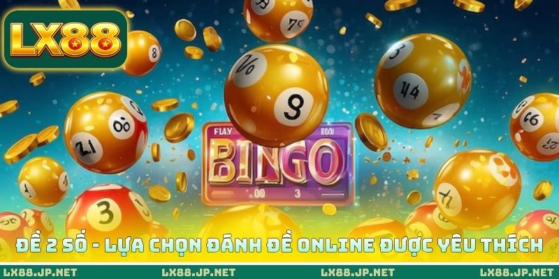 Đề 2 số - Lựa chọn đánh đề online được yêu thích