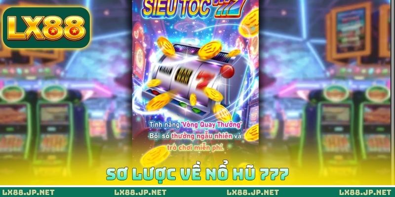 Sơ lược về nổ hũ 777