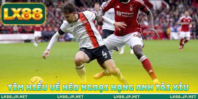 Tìm hiểu về kèo Ngoại hạng Anh Tài Xỉu